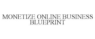 MONETIZE ONLINE BUSINESS BLUEPRINT trademark