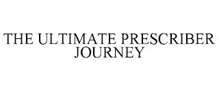 THE ULTIMATE PRESCRIBER JOURNEY trademark