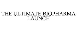 THE ULTIMATE BIOPHARMA LAUNCH trademark