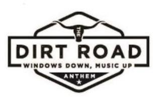 THE DIRT ROAD WINDOWS DOWN, MUSIC UP ANTHEM trademark