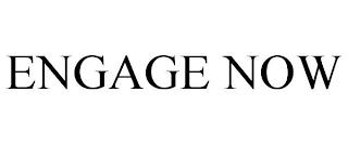 ENGAGE NOW trademark