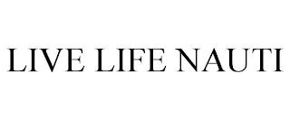 LIVE LIFE NAUTI trademark