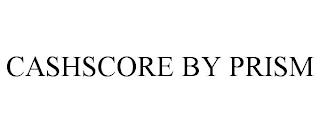 CASHSCORE BY PRISM trademark