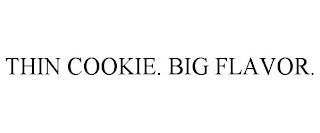 THIN COOKIE. BIG FLAVOR. trademark