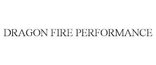 DRAGON FIRE PERFORMANCE trademark