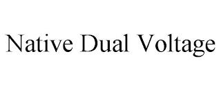 NATIVE DUAL VOLTAGE trademark