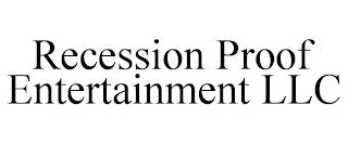 RECESSION PROOF ENTERTAINMENT LLC trademark