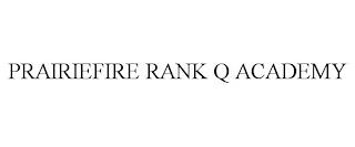 PRAIRIEFIRE RANK Q ACADEMY trademark