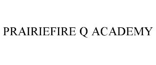 PRAIRIEFIRE Q ACADEMY trademark