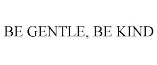 BE GENTLE, BE KIND trademark