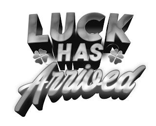 LUCK HAS ARRIVED trademark