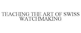 TEACHING THE ART OF SWISS WATCHMAKING trademark