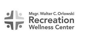 MSGR. WALTER C. ORLOWSKI RECREATION WELLNESS CENTER trademark