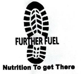 FURTHER FUEL NUTRITION TO GET THERE trademark