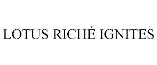 LOTUS RICHÉ IGNITES trademark