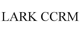 LARK CCRM trademark