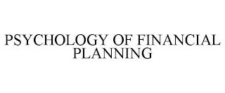 PSYCHOLOGY OF FINANCIAL PLANNING trademark