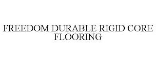 FREEDOM DURABLE RIGID CORE FLOORING trademark