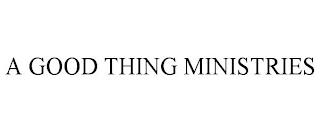 A GOOD THING MINISTRIES trademark