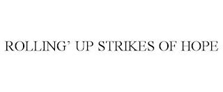 ROLLING' UP STRIKES OF HOPE trademark