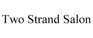 TWO STRAND SALON trademark