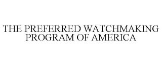 THE PREFERRED WATCHMAKING PROGRAM OF AMERICA trademark