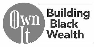 OWN IT BUILDING BLACK WEALTH trademark