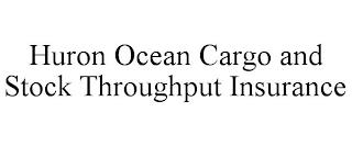 HURON OCEAN CARGO AND STOCK THROUGHPUT INSURANCE trademark