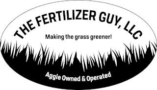 THE FERTILIZER GUY, LLC MAKING THE GRASS GREENER! AGGIE OWNED & OPERATED trademark