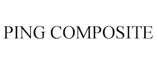 PING COMPOSITE trademark