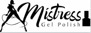 MISTRESS GEL POLISH trademark