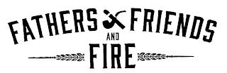 FATHERS FRIENDS AND FIRE trademark