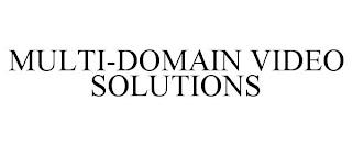 MULTI-DOMAIN VIDEO SOLUTIONS trademark