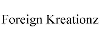 FOREIGN KREATIONZ trademark