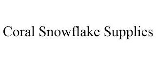 CORAL SNOWFLAKE SUPPLIES trademark