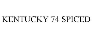 KENTUCKY 74 SPICED trademark