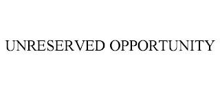 UNRESERVED OPPORTUNITY trademark