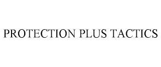 PROTECTION PLUS TACTICS trademark