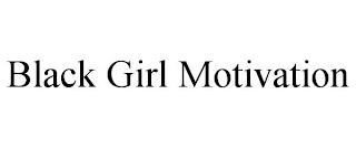 BLACK GIRL MOTIVATION trademark