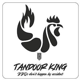 TANDOOR KING BBQS DON'T HAPPEN BY ACCIDENT trademark