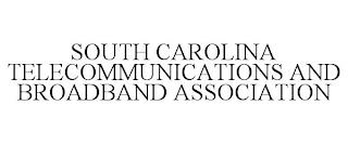 SOUTH CAROLINA TELECOMMUNICATIONS AND BROADBAND ASSOCIATION trademark