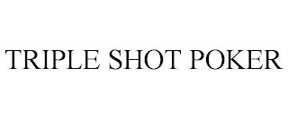 TRIPLE SHOT POKER trademark