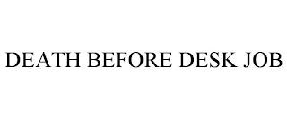 DEATH BEFORE DESK JOB trademark