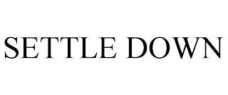 SETTLE DOWN trademark