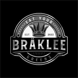 BRÄKLEE  · · · · · · EAT YOUR · · · · · · GREENS EST. 2022 trademark