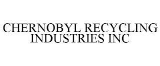 CHERNOBYL RECYCLING INDUSTRIES INC trademark