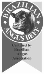 BRAZILIAN ANGUS BEEF CERTIFIED BY BRAZILIAN ANGUS ASSOCIATIONIAN ANGUS ASSOCIATION trademark