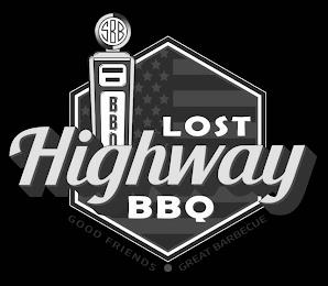 LOST HIGHWAY BBQ GOOD FRIENDS GREAT BARBECUE SBB BBQ trademark