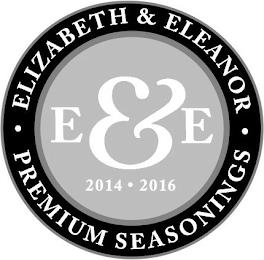 · ELIZABETH & ELEANOR · E&E 2014 · 2016 PREMIUM SEASONINGS trademark