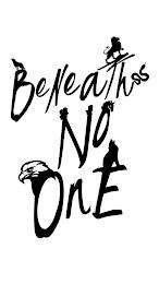 BENEATH NO ONE trademark